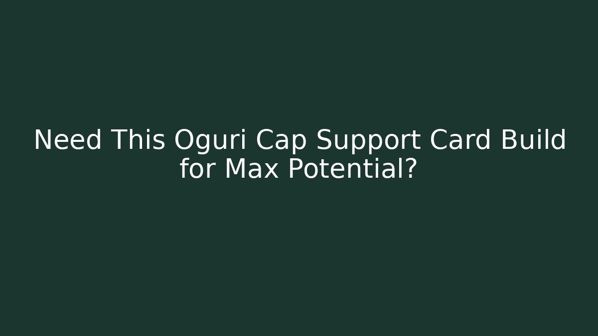 Need This Oguri Cap Support Card Build for Max Potential? - Buddy Program