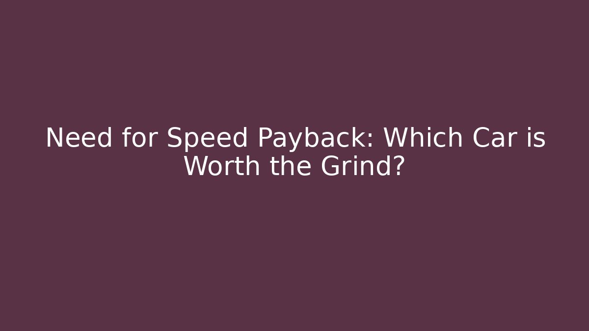 Need for Speed Payback: Which Car is Worth the Grind?