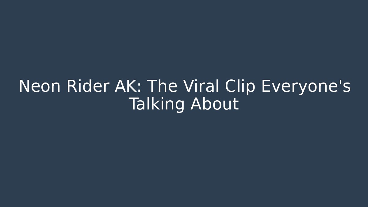 Neon Rider AK: The Viral Clip Everyone’s Talking About