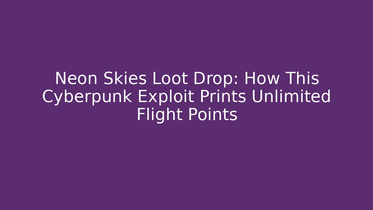 Neon Skies Loot Drop: How This Cyberpunk Exploit Prints Unlimited Flight Points