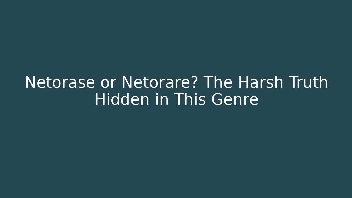 Netorase or Netorare? The Harsh Truth Hidden in This Genre