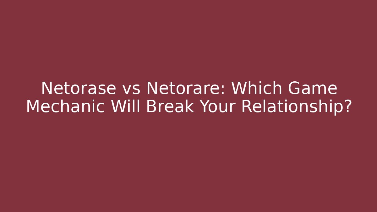 Netorase vs Netorare: Which Game Mechanic Will Break Your Relationship?