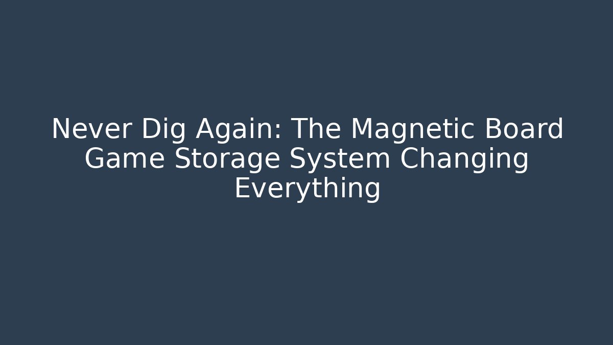 Never Dig Again: The Magnetic Board Game Storage System Changing Everything