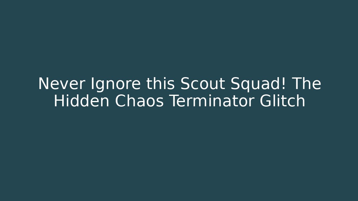 Never Ignore this Scout Squad! The Hidden Chaos Terminator Glitch