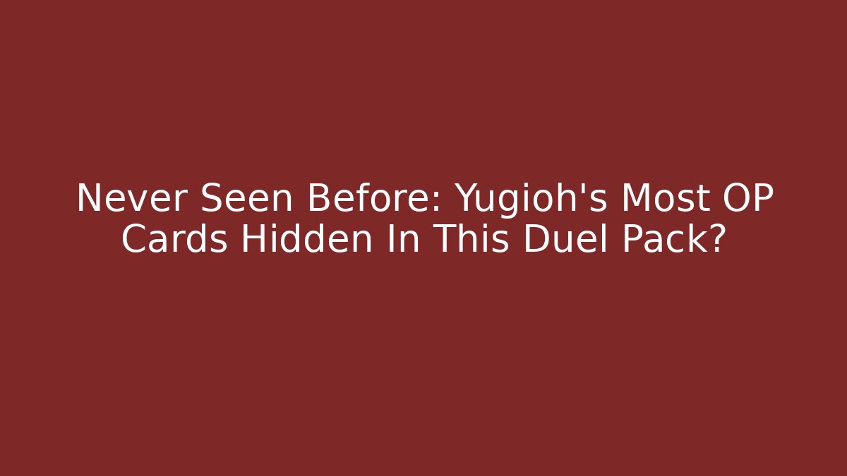Never Seen Before: Yugioh's Most OP Cards Hidden In This Duel Pack?