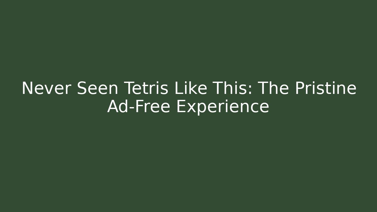 Never Seen Tetris Like This: The Pristine Ad-Free Experience - Buddy Program