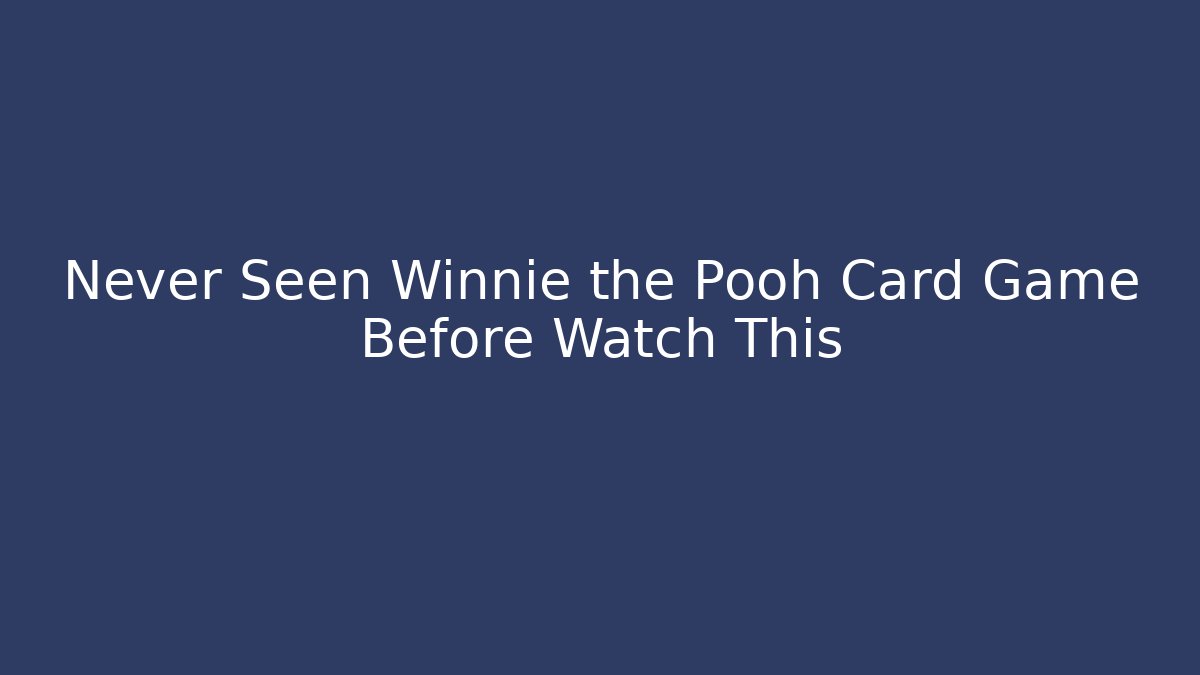 Never Seen Winnie the Pooh Card Game Before Watch This