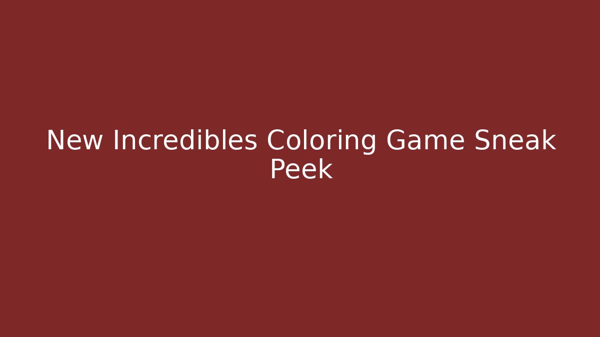 New Incredibles Coloring Game Sneak Peek