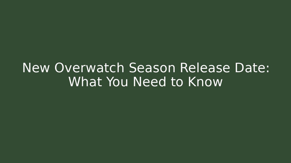 New Overwatch Season Release Date: What You Need to Know