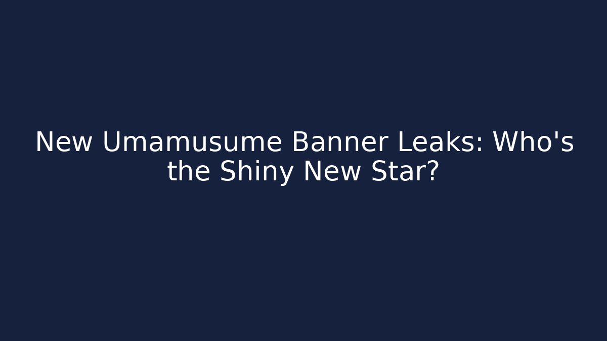 New Umamusume Banner Leaks: Who's the Shiny New Star?
