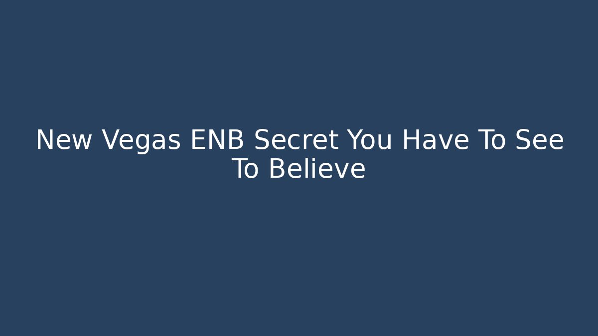 New Vegas ENB Secret You Have To See To Believe
