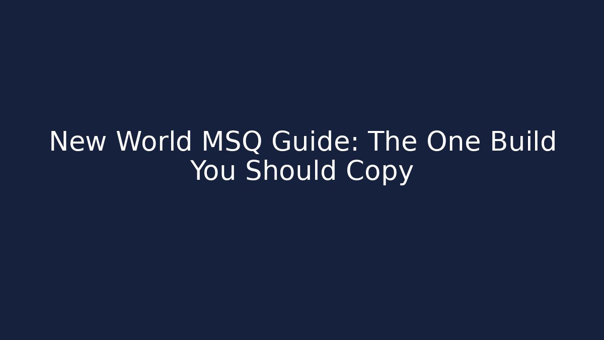 New World MSQ Guide: The One Build You Should Copy