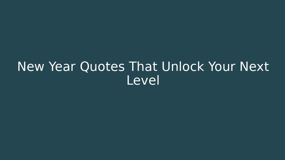 New Year Quotes That Unlock Your Next Level