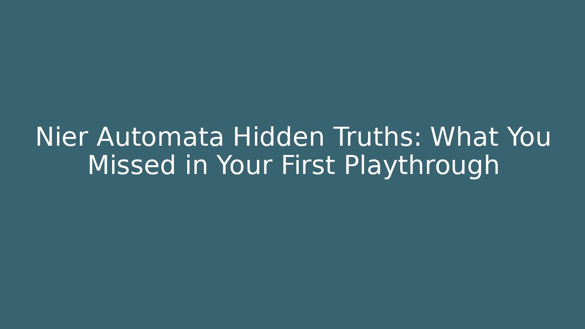 Nier Automata Hidden Truths: What You Missed in Your First Playthrough