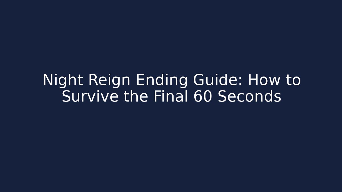 Night Reign Ending Guide: How to Survive the Final 60 Seconds - Buddy Program