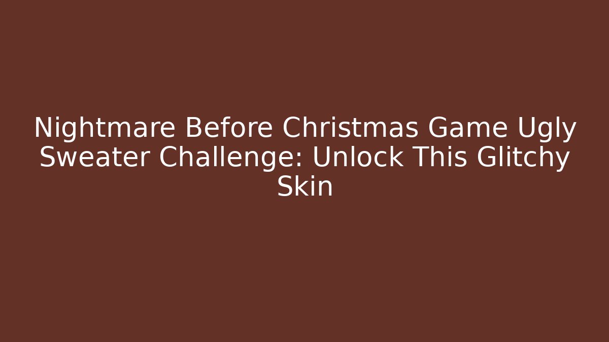 Nightmare Before Christmas Game Ugly Sweater Challenge: Unlock This Glitchy Skin