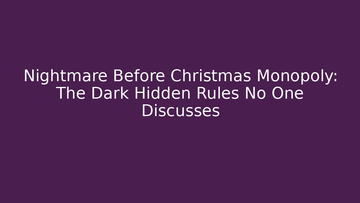 Nightmare Before Christmas Monopoly: The Dark Hidden Rules No One Discusses - Buddy Program