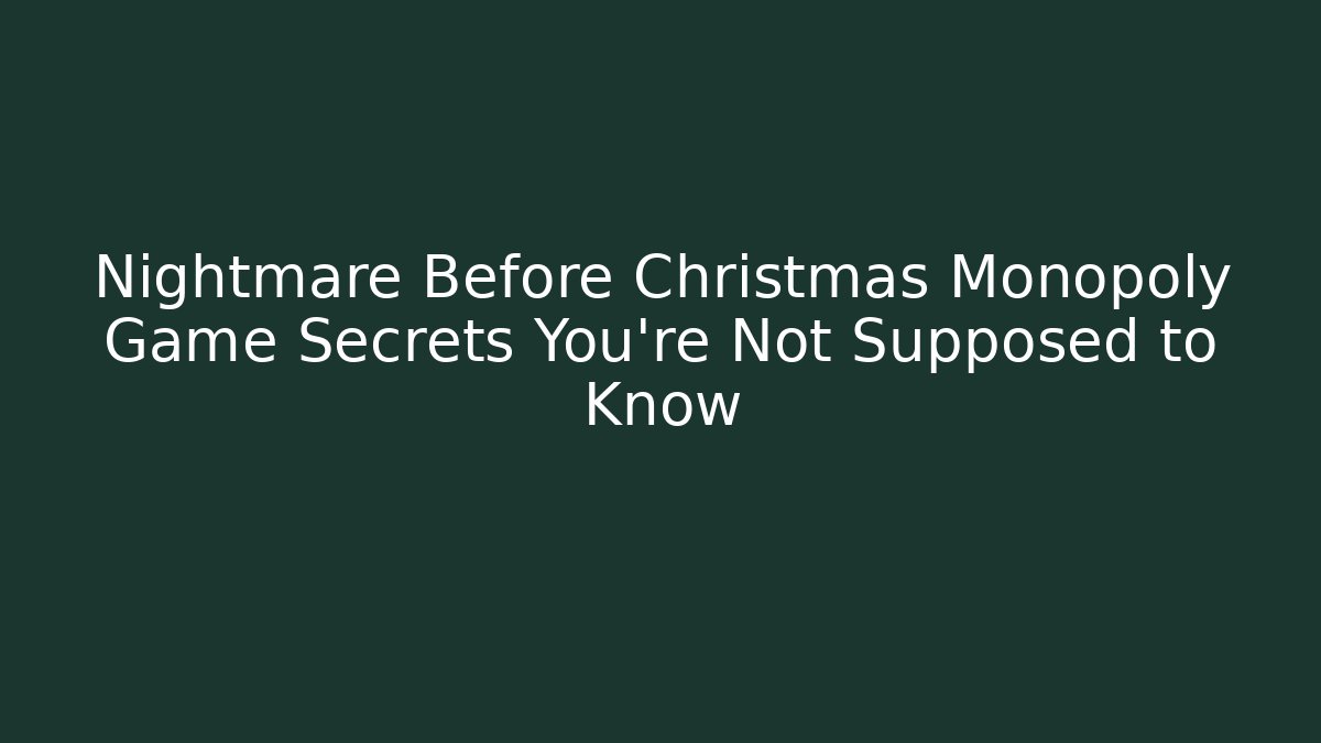 Nightmare Before Christmas Monopoly Game Secrets You’re Not Supposed to Know