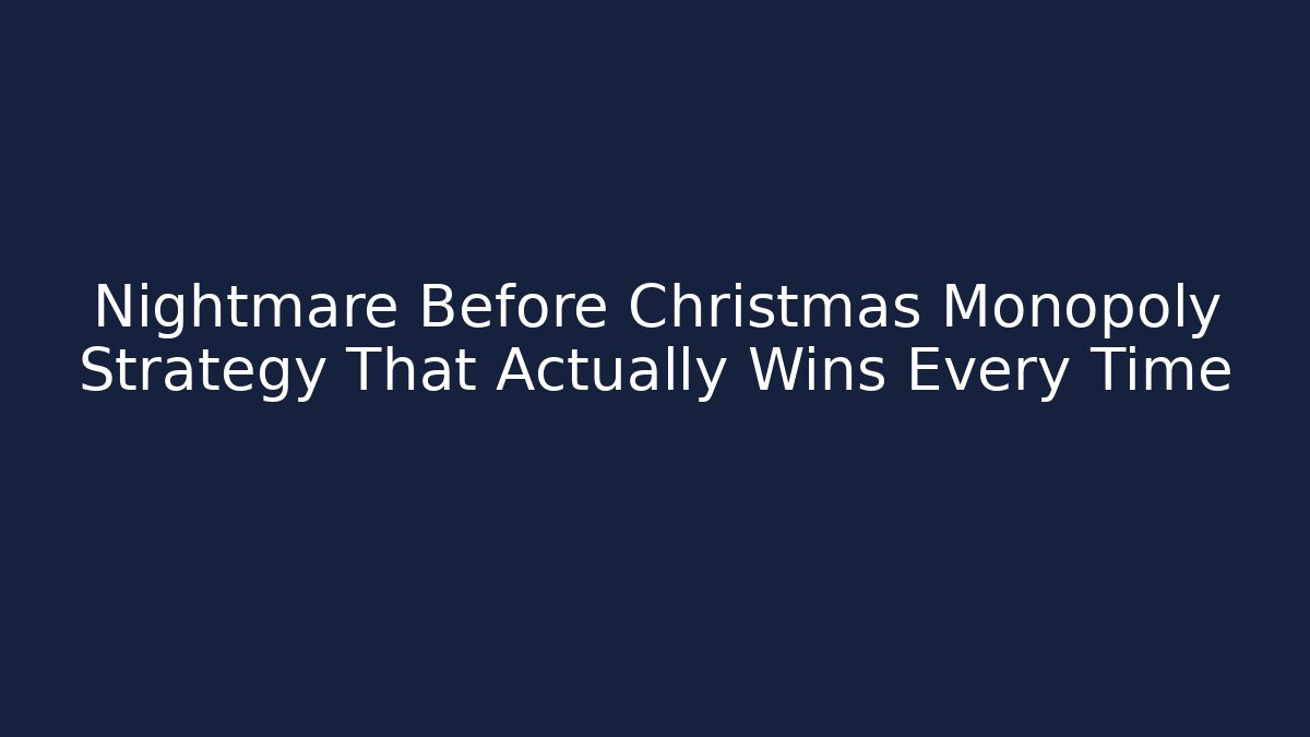 Nightmare Before Christmas Monopoly Strategy That Actually Wins Every Time