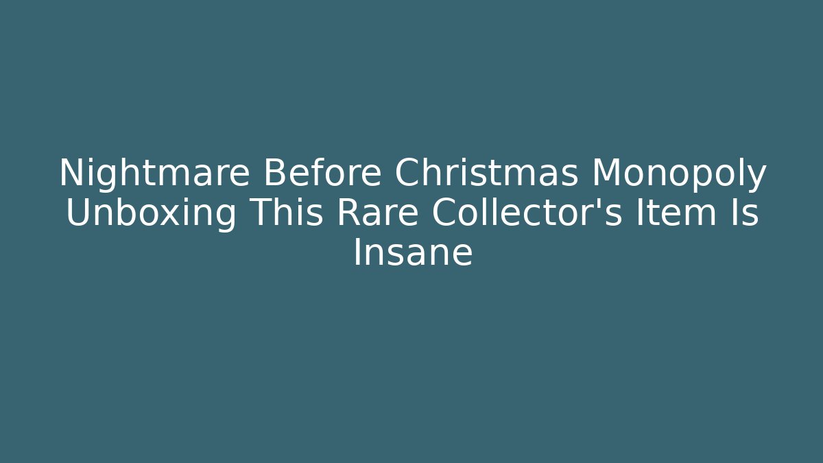 Nightmare Before Christmas Monopoly Unboxing This Rare Collector’s Item Is Insane