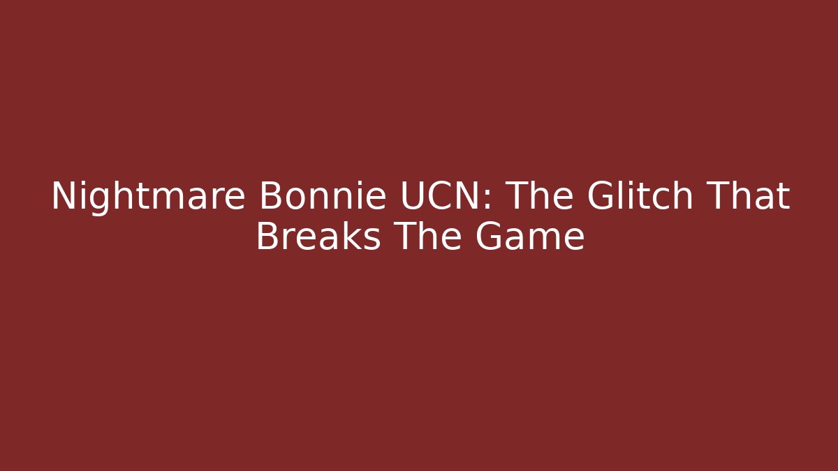 Nightmare Bonnie UCN: The Glitch That Breaks The Game - Buddy Program