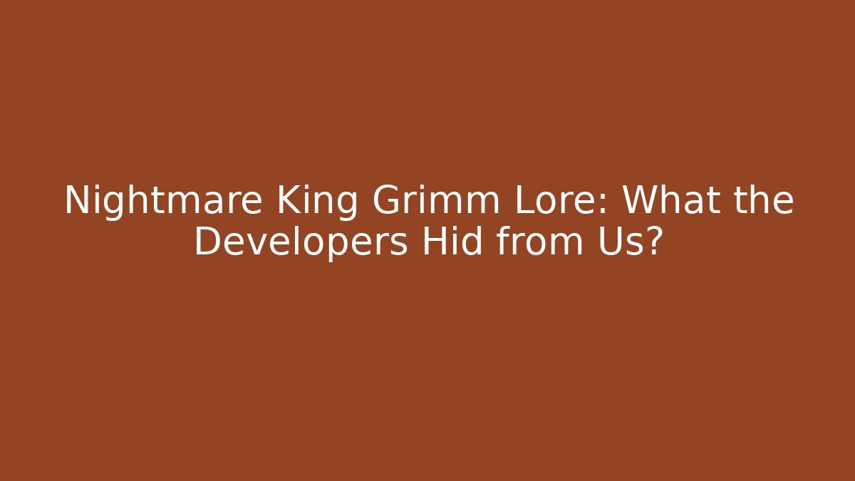 Nightmare King Grimm Lore: What the Developers Hid from Us? - Buddy Program