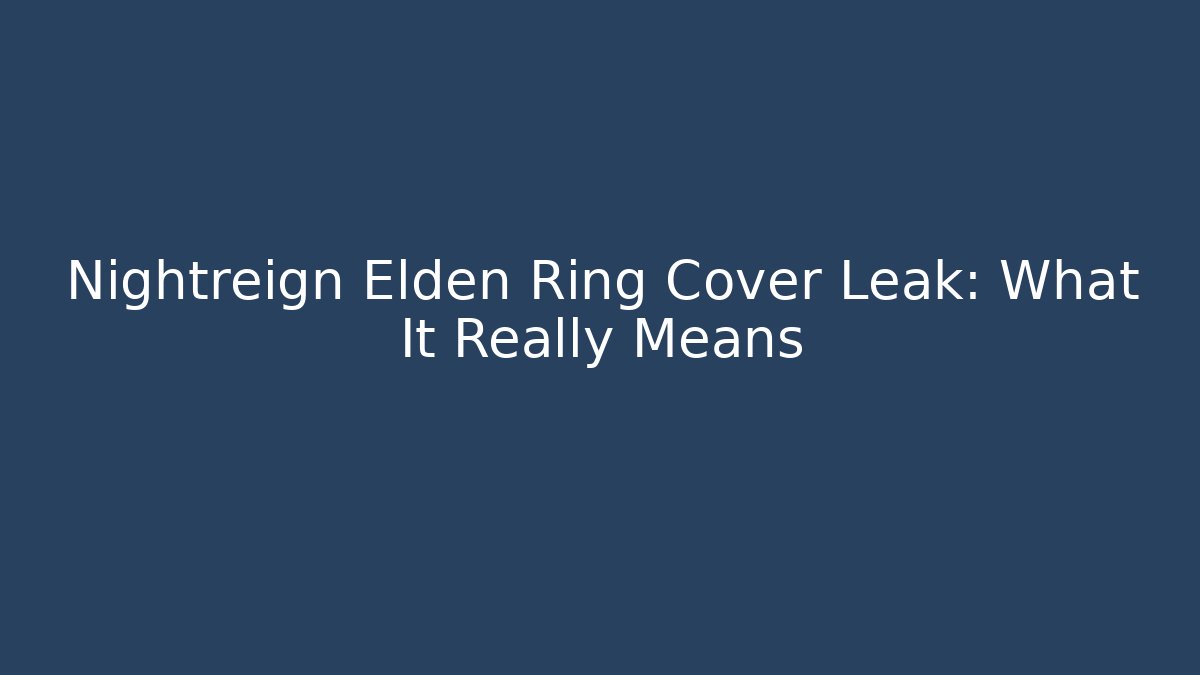Nightreign Elden Ring Cover Leak: What It Really Means