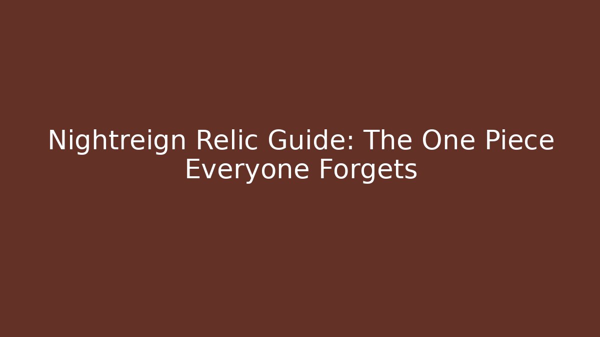 Nightreign Relic Guide: The One Piece Everyone Forgets