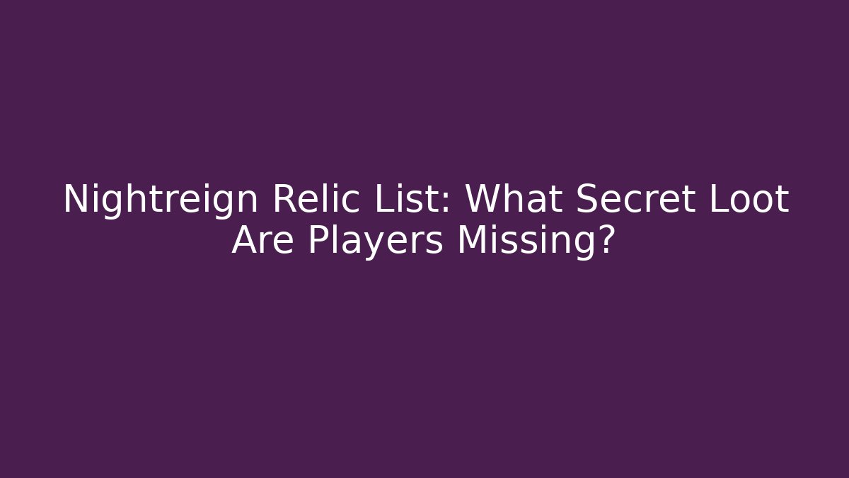 Nightreign Relic List: What Secret Loot Are Players Missing?