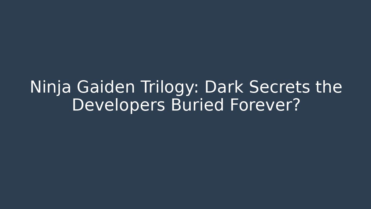 Ninja Gaiden Trilogy: Dark Secrets the Developers Buried Forever?