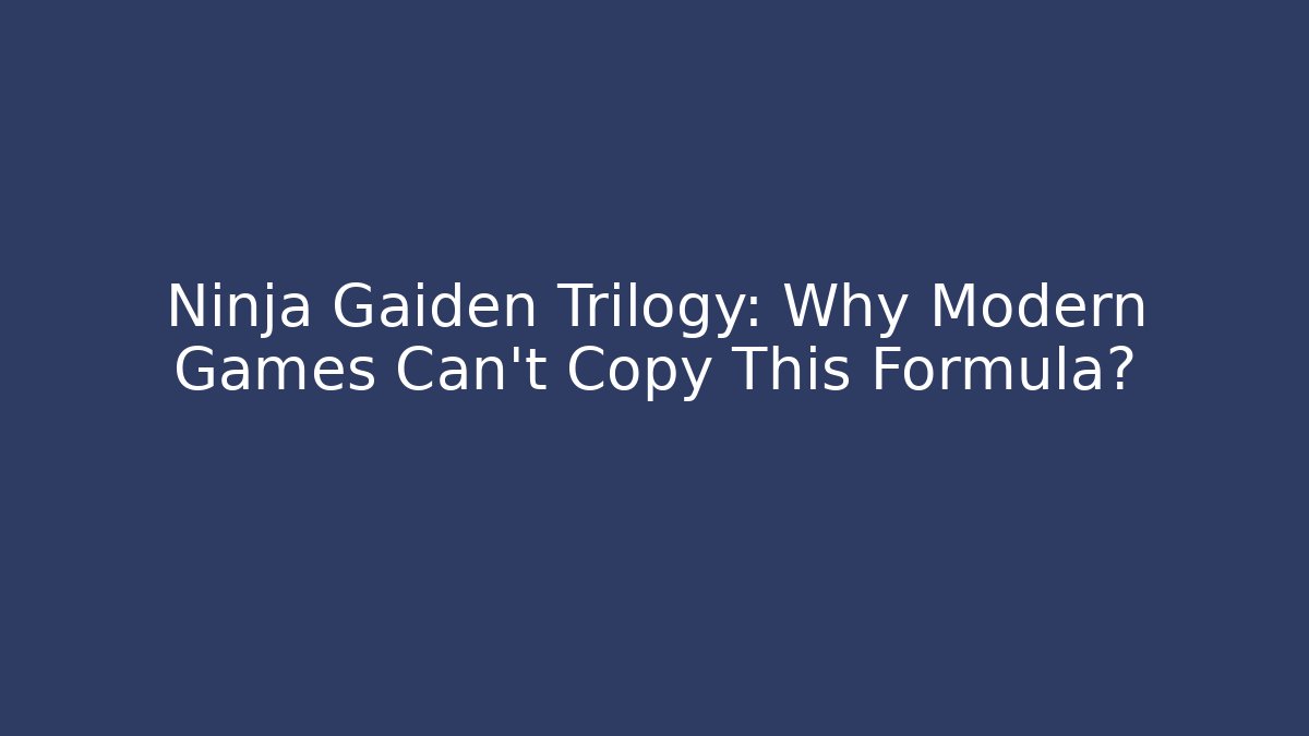 Ninja Gaiden Trilogy: Why Modern Games Can't Copy This Formula?