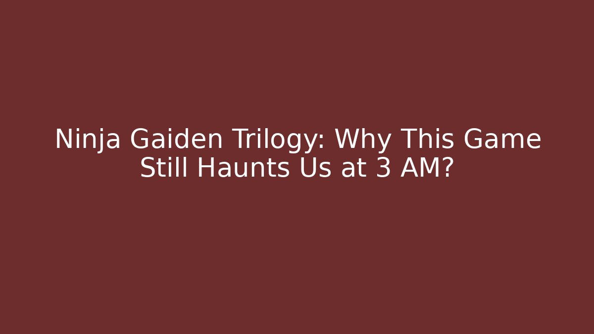 Ninja Gaiden Trilogy: Why This Game Still Haunts Us at 3 AM?