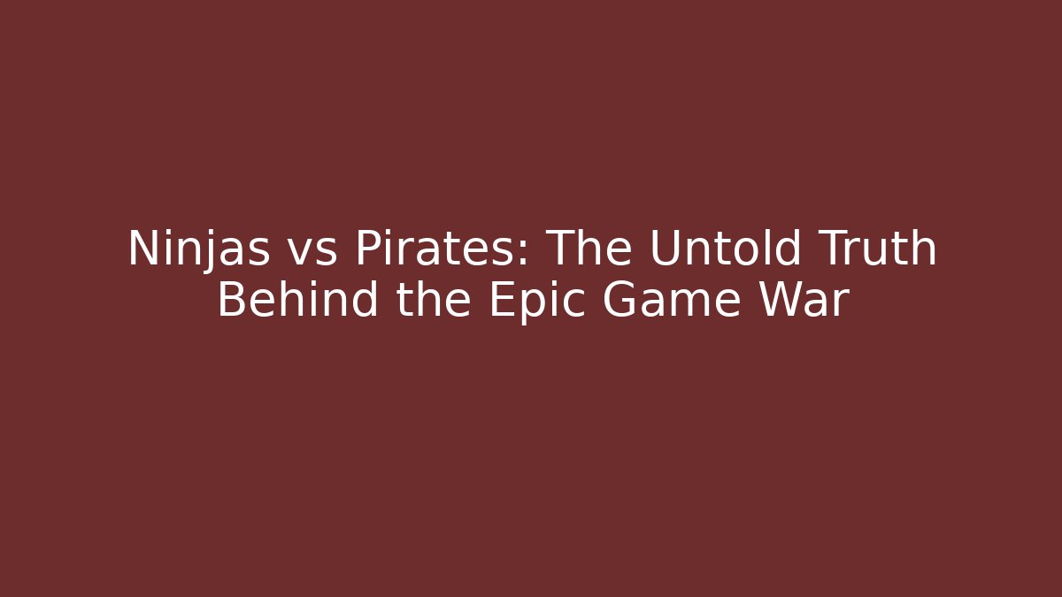 Ninjas vs Pirates: The Untold Truth Behind the Epic Game War