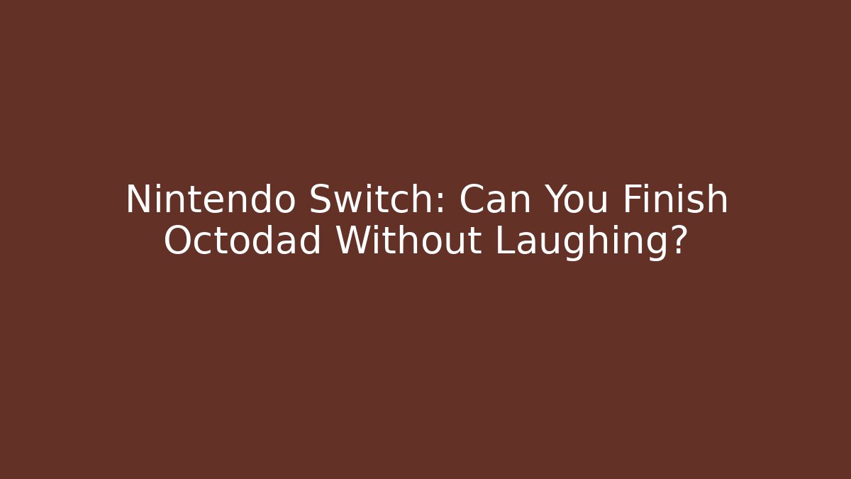 Nintendo Switch: Can You Finish Octodad Without Laughing?