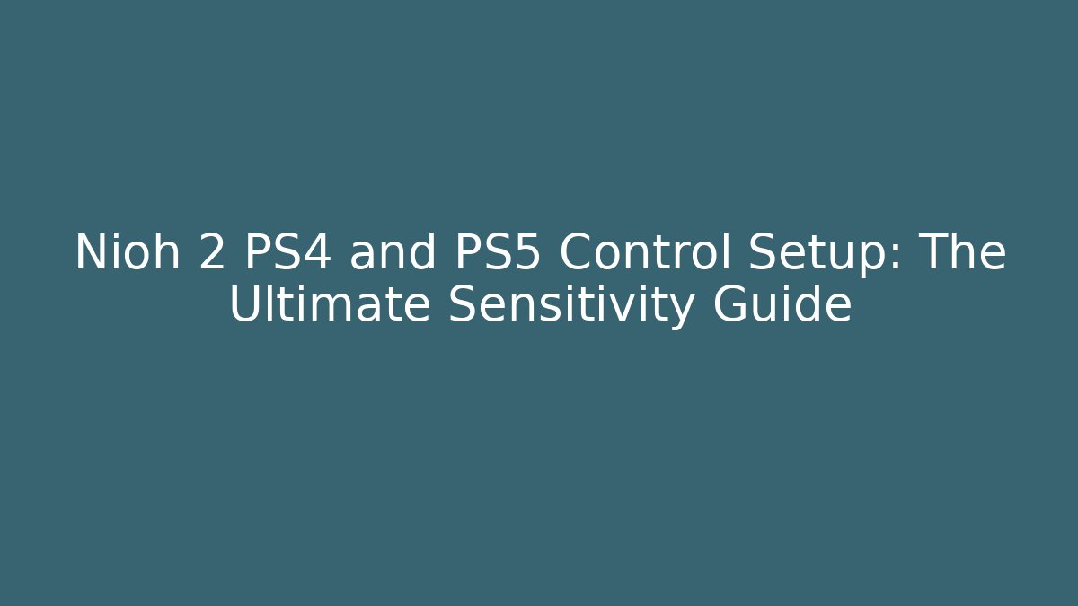 Nioh 2 PS4 and PS5 Control Setup: The Ultimate Sensitivity Guide - Buddy Program