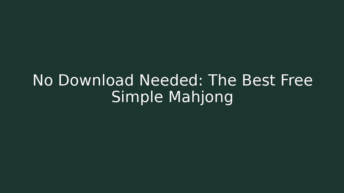 No Download Needed: The Best Free Simple Mahjong
