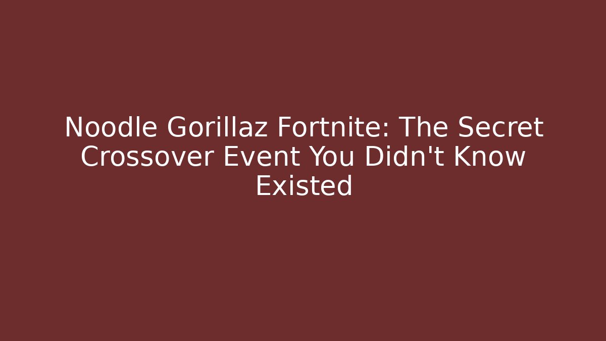 Noodle Gorillaz Fortnite: The Secret Crossover Event You Didn't Know Existed
