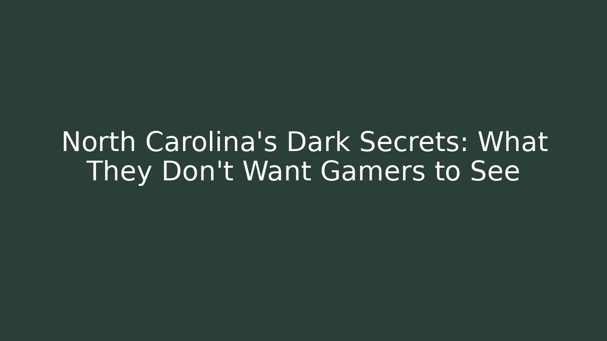 North Carolina's Dark Secrets: What They Don't Want Gamers to See