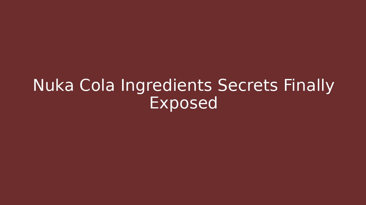 Nuka Cola Ingredients Secrets Finally Exposed