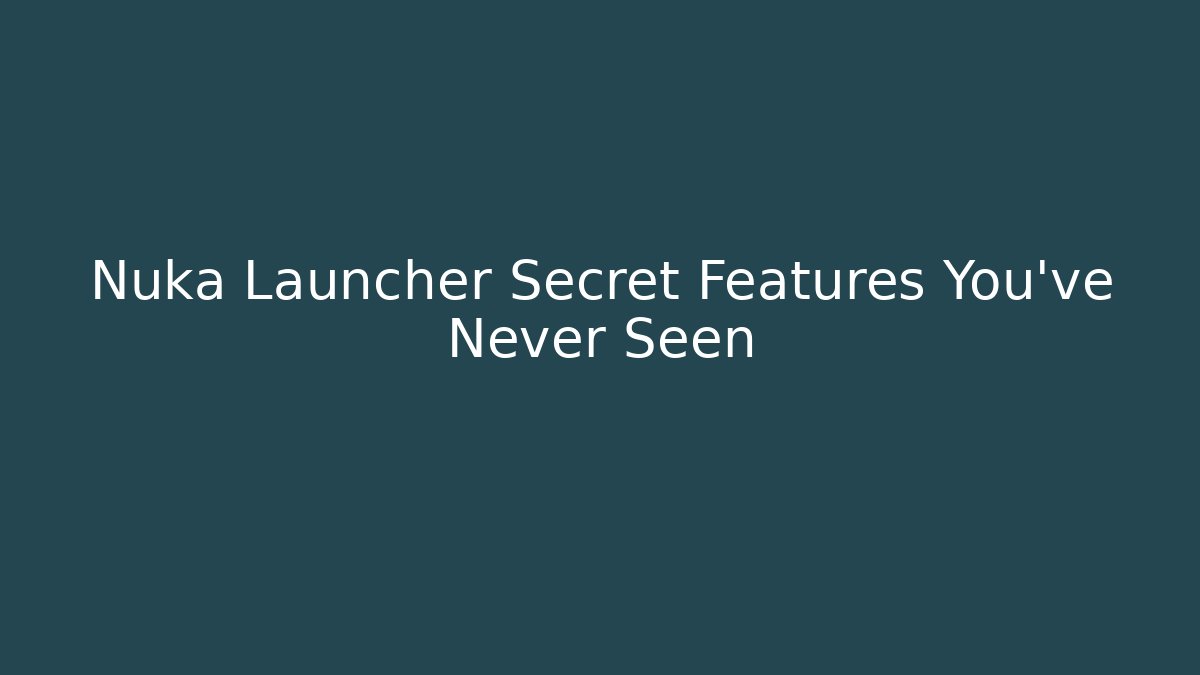 Nuka Launcher Secret Features You’ve Never Seen