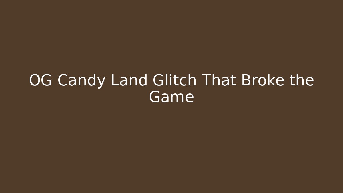 OG Candy Land Glitch That Broke the Game