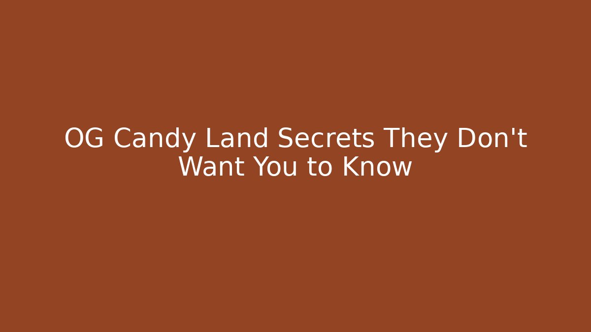 OG Candy Land Secrets They Don't Want You to Know