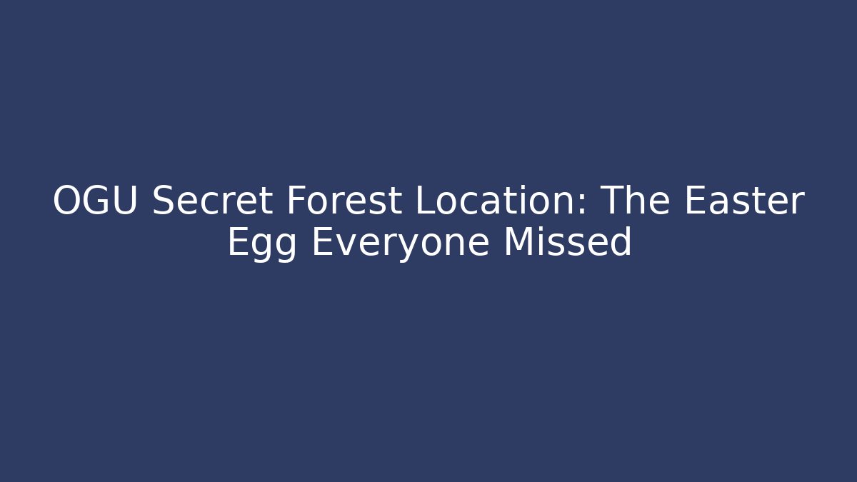 OGU Secret Forest Location: The Easter Egg Everyone Missed - Buddy Program