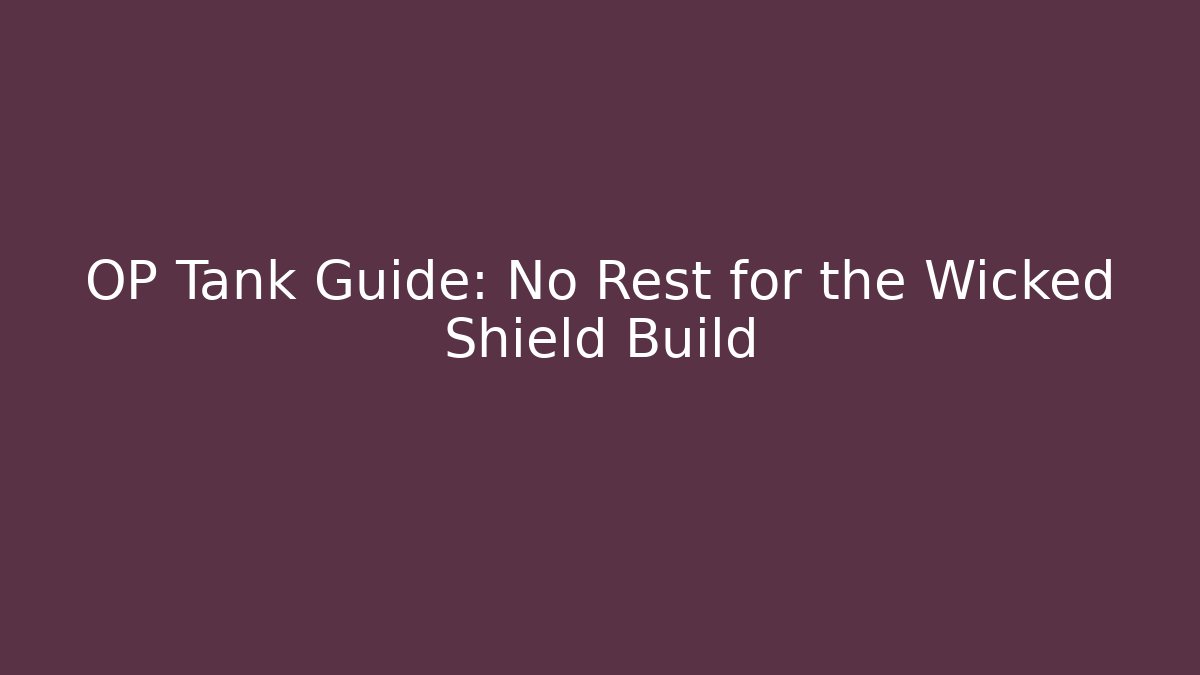 OP Tank Guide: No Rest for the Wicked Shield Build