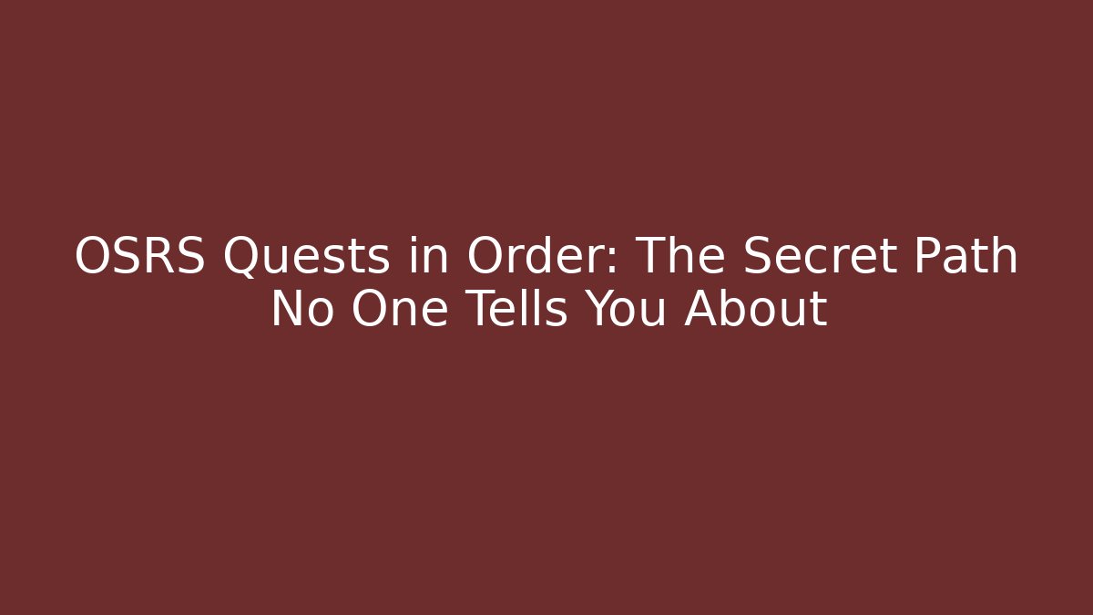 OSRS Quests in Order: The Secret Path No One Tells You About