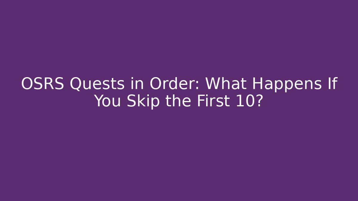 OSRS Quests in Order: What Happens If You Skip the First 10?