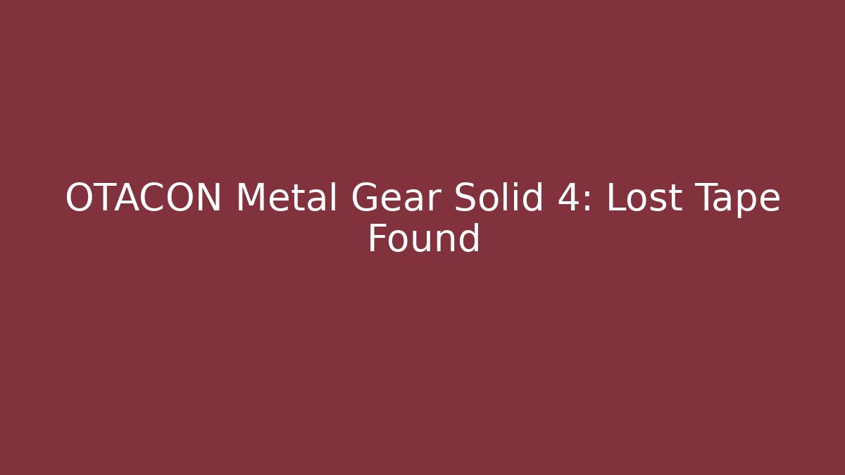 OTACON Metal Gear Solid 4: Lost Tape Found