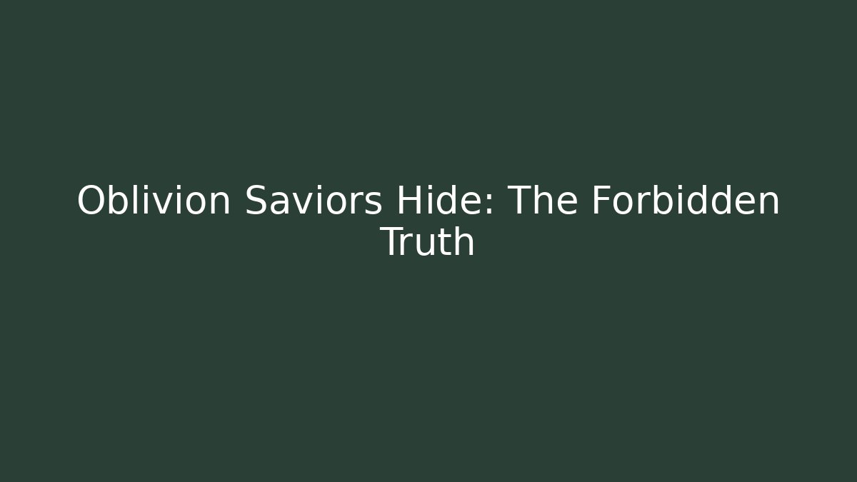Oblivion Saviors Hide: The Forbidden Truth