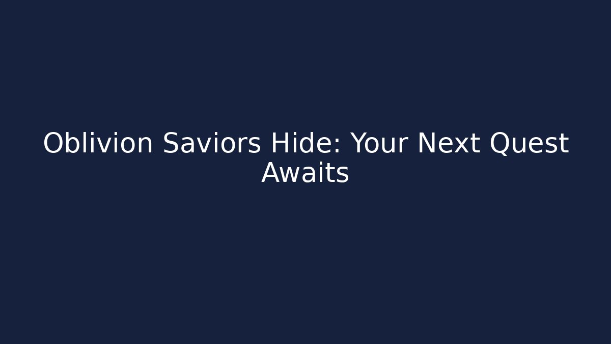 Oblivion Saviors Hide: Your Next Quest Awaits