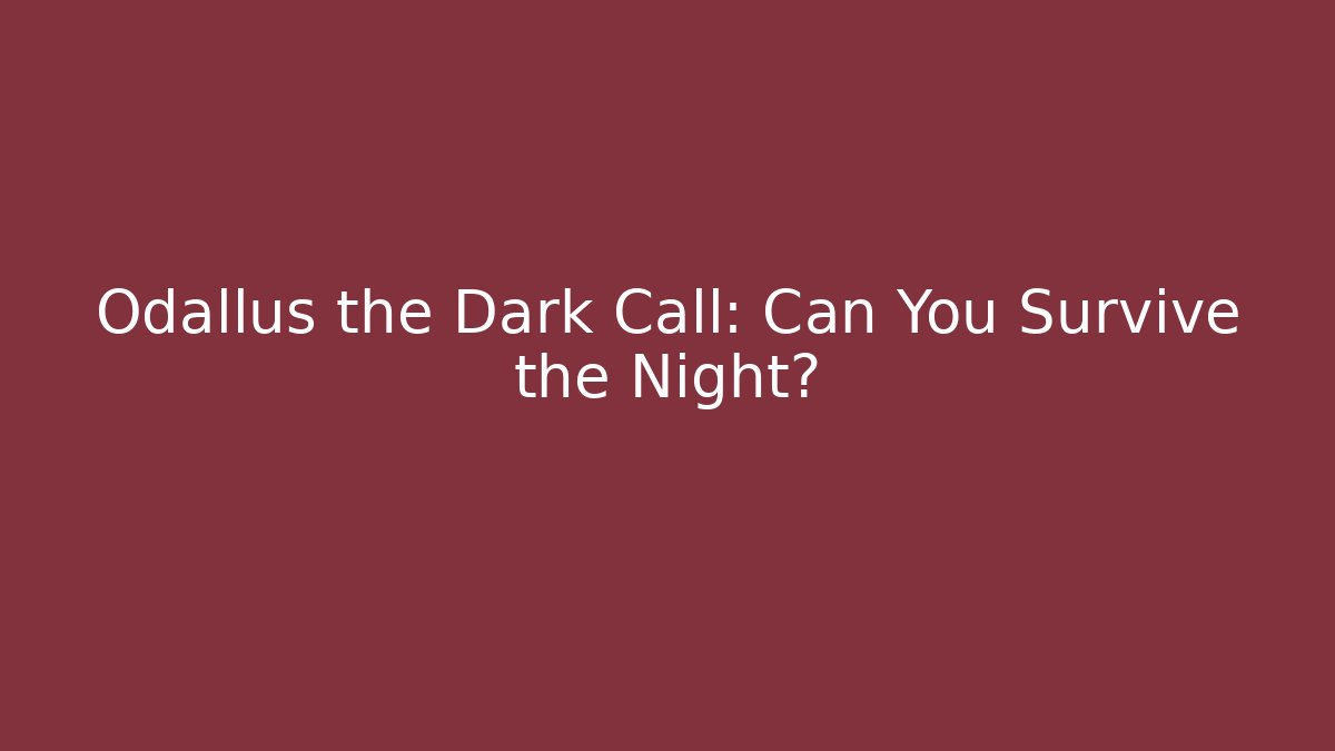 Odallus the Dark Call: Can You Survive the Night?
